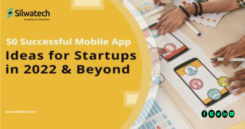 50 Successful Mobile App Ideas for Startups in 2022 & Beyond